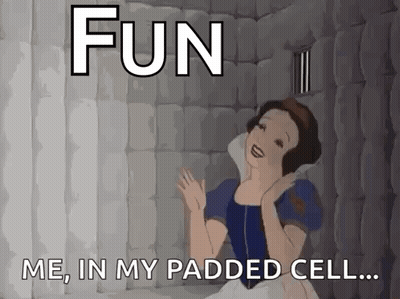 Snow White Is Sitting In A Padded Cell With The Words Fun Me In My Padded Cell GIF