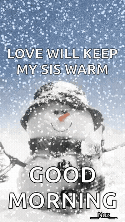 Snowman Love Will Keep My Sis Warm Good Morning GIF