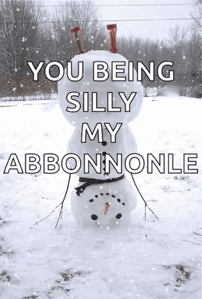 Snowman Saying You Being Silly My Abbonnonle GIF