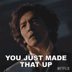 So Full Of Yourself You Made That Up GIF
