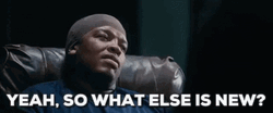 So What Bored Dr Dre What's New GIF