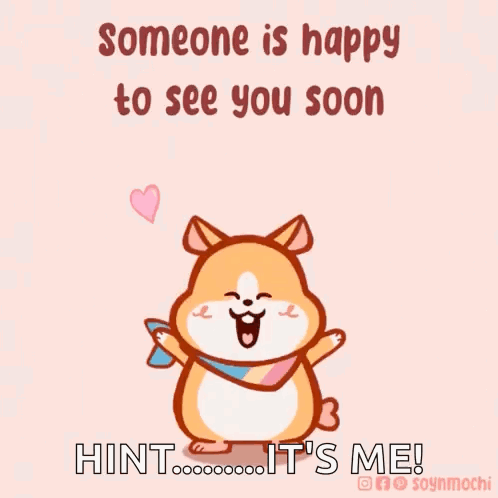 Someone Is Happy To See You Soon Hint It's Me GIF