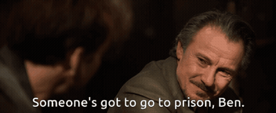 Someone's Got To Go To Prison Ben Above Man GIF