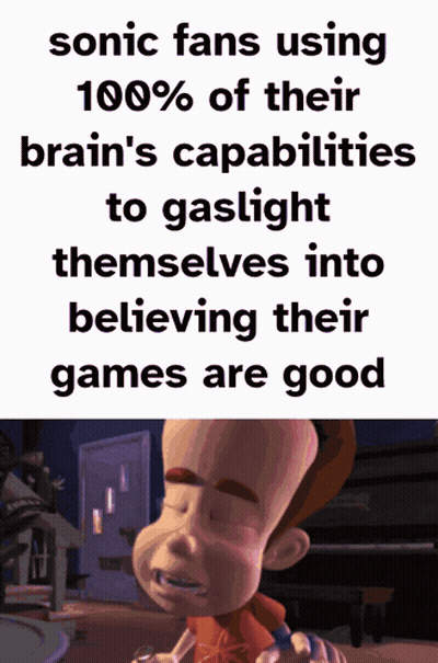 Sonic Fans Using 100% Brain Power To Gaslight Themselves Into Believing Their Games Are Good GIF
