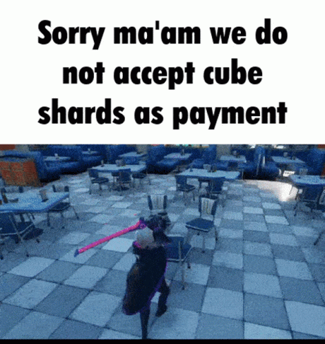 Sorry Ma'am We Do Not Accept Cube Shards As Payment GIF