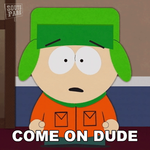 South Park Cartoon Character Saying Come On Dude GIF