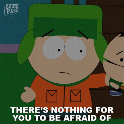 South Park Cartoon Says Nothing For You To Be Afraid Of GIF