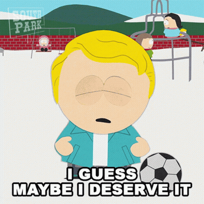 South Park Character Holding Soccer Ball Saying I Guess Maybe I Deserve It GIF