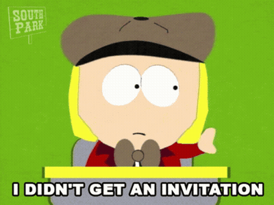 South Park Character Saying I Didn't Get An Invitation GIF