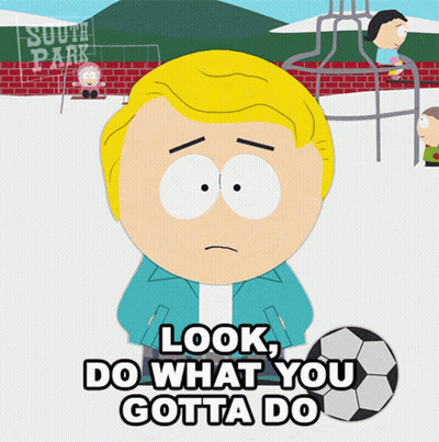 South Park Character Saying Look Do What You Gotta Do GIF