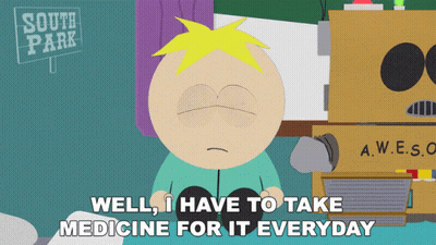 South Park Character Saying Well I Have To Take Medicine For It Everyday GIF