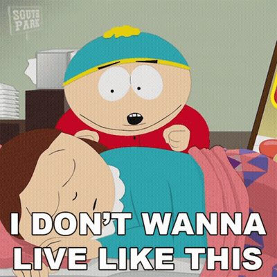 South Park Character Says I Don't Wanna Live Like This GIF