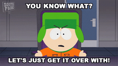South Park Character Says You Know What Let's Just Get It Over With GIF