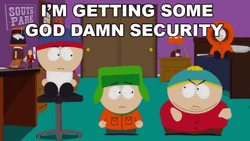 South Park I'm Getting Some Security GIF