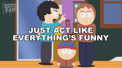 South Park Poster Just Act Like Everything's Funny GIF