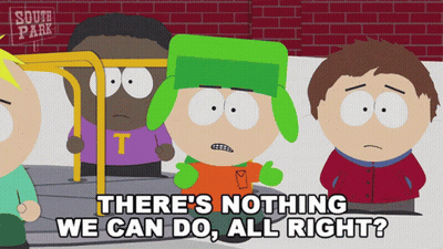 South Park Says There's Nothing We Can Do All Right GIF