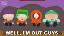 South Park Well I'm Out Guys GIF