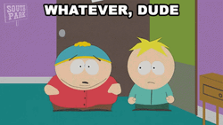South Park Whatever Dude