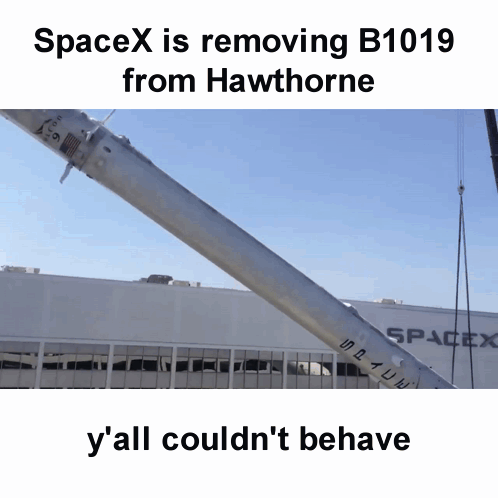 Spacex Is Removing B1019 From Hawthorne And Y'all Couldn T Behave GIF