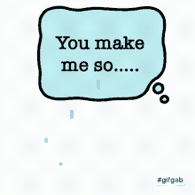 Speech Bubble Saying You Make Me So Tears GIF