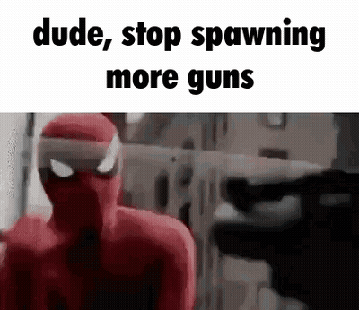 Spider Man Dude Stop Spawning More Guns GIF