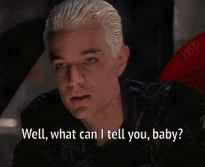 Spike From Buffy Saying Well What Can I Tell You Baby I Ve Always Been Bad