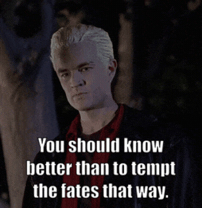 Spike From Buffy Says You Should Know Better Than To Tempt The Fates GIF