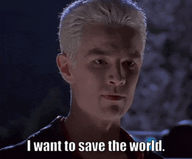 Spike From Buffy The Vampire Slayer Saying I Want To Save The World GIF
