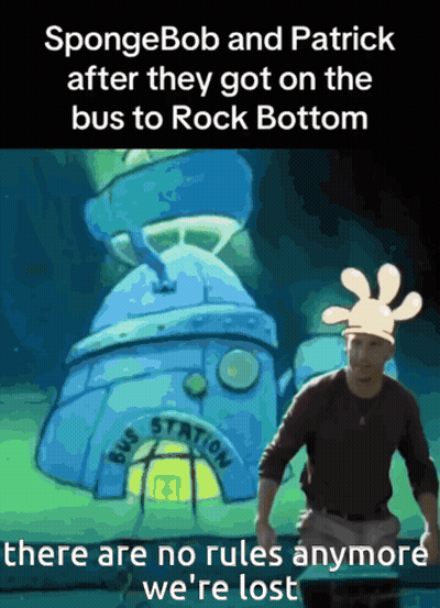 Spongebob And Patrick After They Got On The Bus To Rock Bottom There Are No Rules Anymore We Re Lost GIF