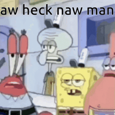 SpongeBob And Patrick Saying Aw Heck Naw Man GIF