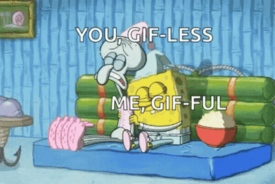 SpongeBob And Squidward Saying You GIF-Less Me GIF-Ful GIF