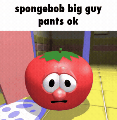 Spongebob Big Guy Pants Ok Is Written Above A Tomato GIF