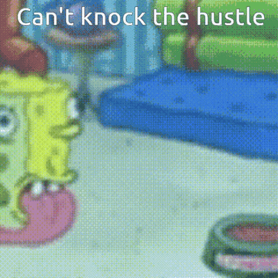 Spongebob Can't Knock The Hustle GIF