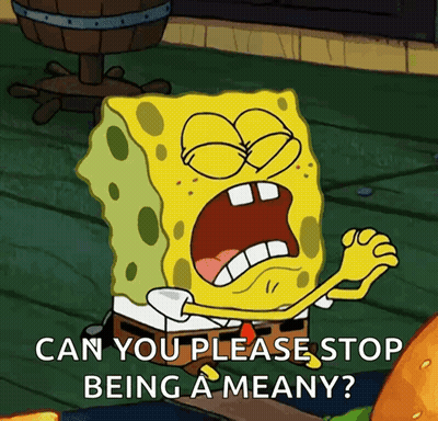 SpongeBob Can You Please Stop Being A Meany GIF