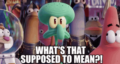SpongeBob Characters What's That Supposed To Mean GIF