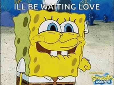 Spongebob From Spongebob Squarepants Is Smiling And Says `` I 'Ll Be Waiting Love '' . GIF