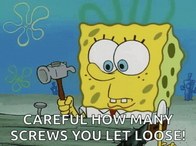 Spongebob Holding Hammer Careful How Many Screws You Let Loose GIF