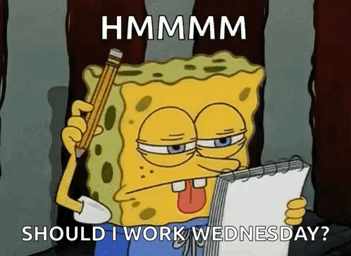 Spongebob Is Holding A Pencil And A Notebook And Asking If He Should Work Wednesday . GIF