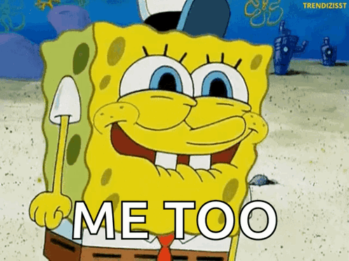 Spongebob Is Smiling And Holding A Shovel And Says Me Too GIF