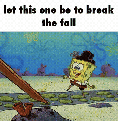 SpongeBob Let This One Be To Break The Fall GIF
