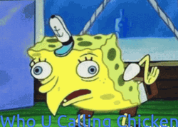 Spongebob Mocking Who U  Calling Chicken  GIF
