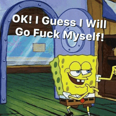 Spongebob Ok I Guess I'll Go Fuck Myself GIF