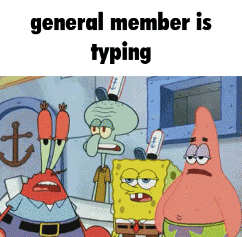 Spongebob Patrick And Squidward Are Standing Next To Each Other With The Caption General Member Is Typing GIF