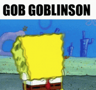 Spongebob Saying Gob Goblinso