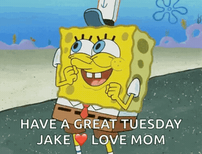 SpongeBob Saying Have A Great Tuesday Jake Love Mom GIF