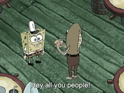 SpongeBob Saying Hey All You People To A Man GIF