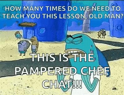 SpongeBob Saying How Many Times Do We Need To Teach You This Lesson Old Man Pampered Chef Chat GIF
