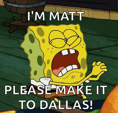 SpongeBob Saying Im Matt Please Make It To Dallas GIF