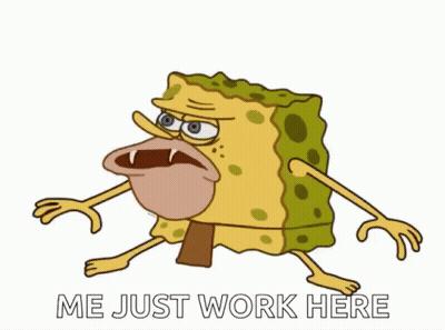 SpongeBob Saying Me Just Work Here