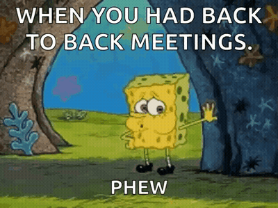 SpongeBob Saying When Back-To-Back Meetings Phew GIF